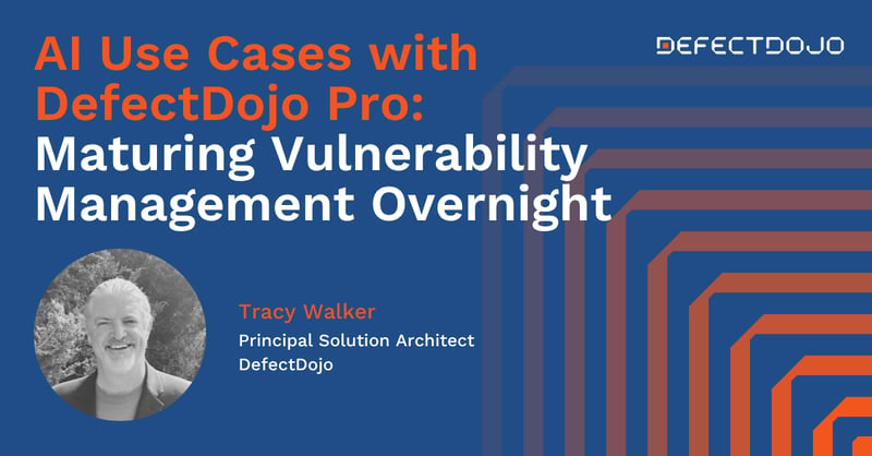 AI Use Cases with DefectDojo Pro: Maturing Vulnerability Management Overnight