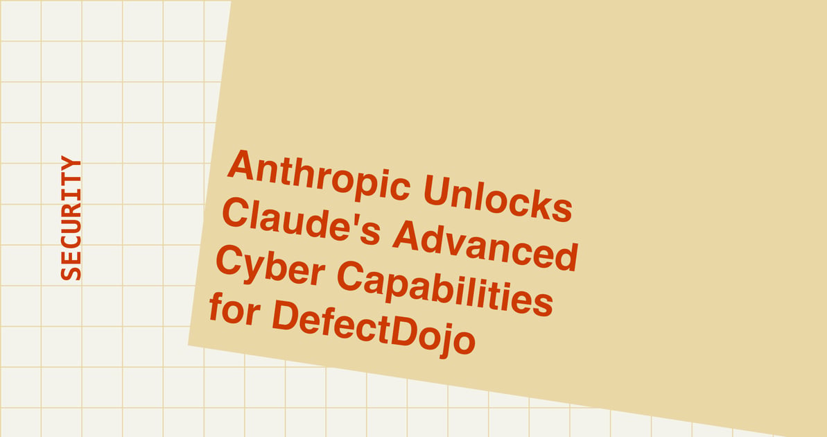 Anthropic Unlocks Claude's Advanced Cyber Capabilities for DefectDojo