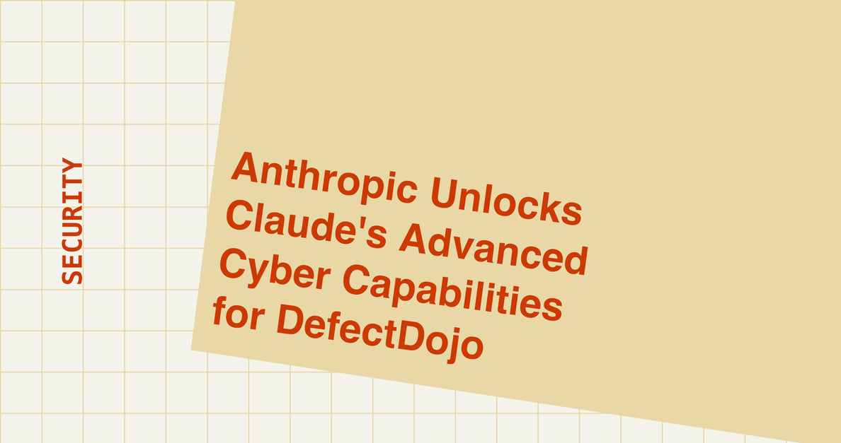 Anthropic Unlocks Claude's Advanced Cyber Capabilities for DefectDojo
