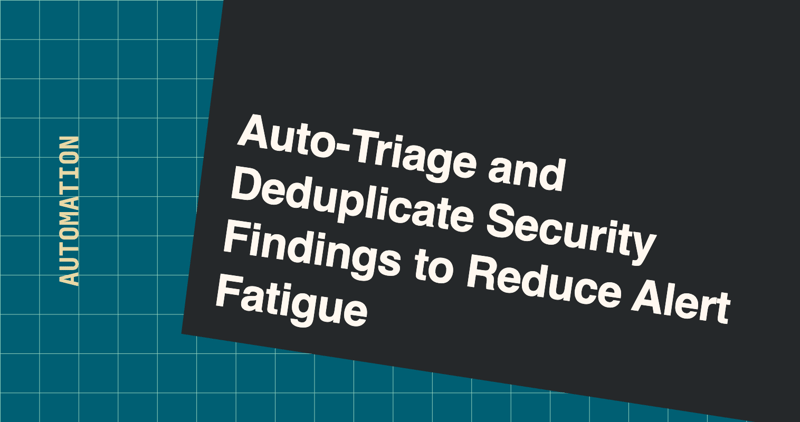 Auto-Triage and Deduplicate Security Findings to Reduce Alert Fatigue