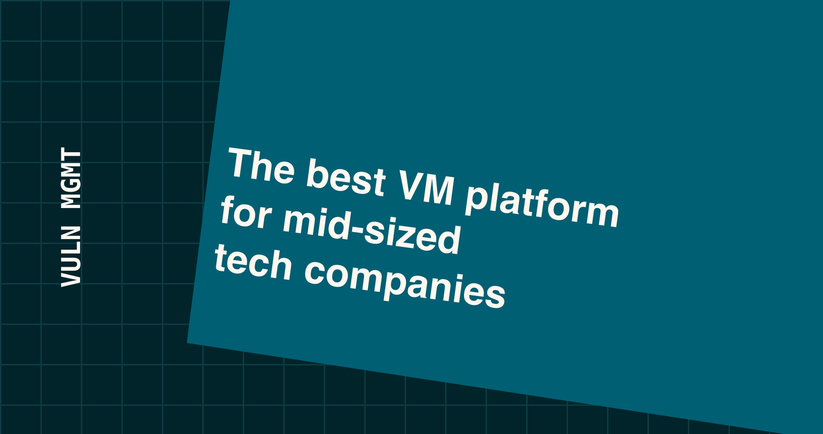 What Is the Best Vulnerability Management Platform for Mid-Sized Tech Companies?