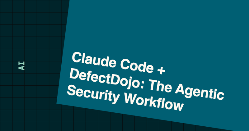Claude Code + DefectDojo: The Agentic Security Workflow