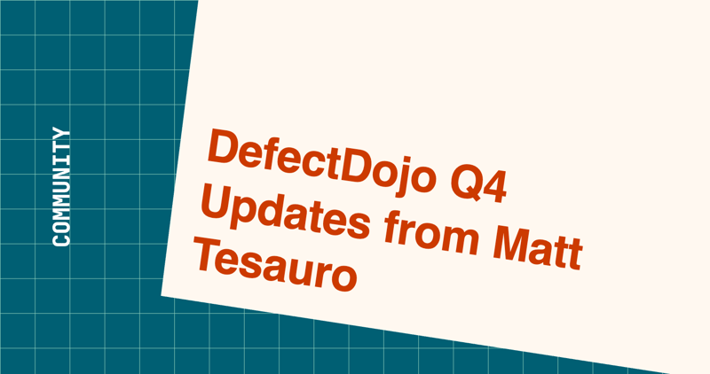 DefectDojo Q4 Updates from Matt Tesauro