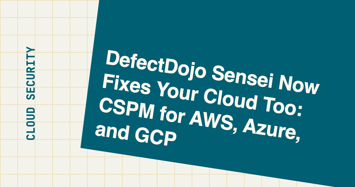 DefectDojo Sensei Now Fixes Your Cloud Too: CSPM for AWS, Azure, and GCP