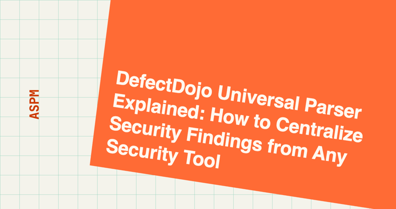DefectDojo Universal Parser Explained: How to Centralize Security Findings from Any Security Tool