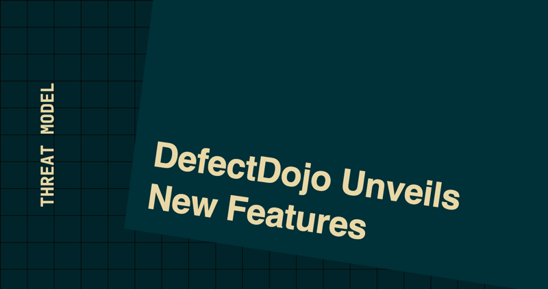 DefectDojo Unveils New Features