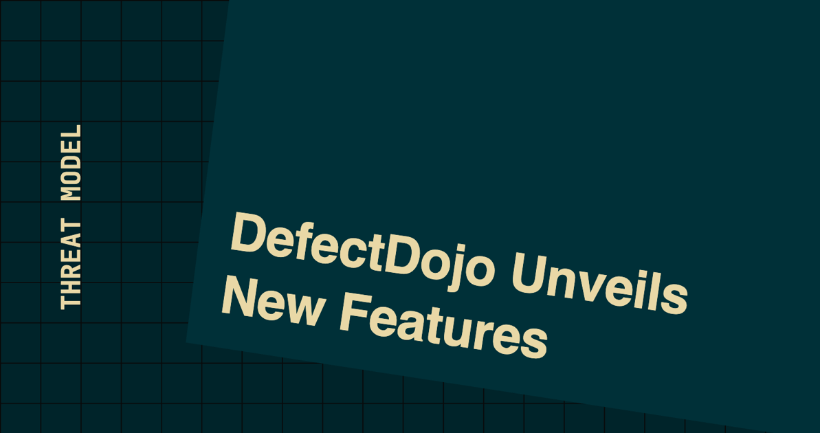 DefectDojo Unveils New Features