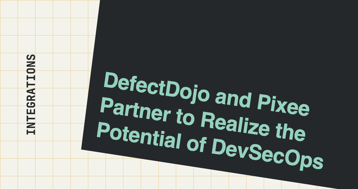 DefectDojo and Pixee Partner to Realize the Potential of DevSecOps