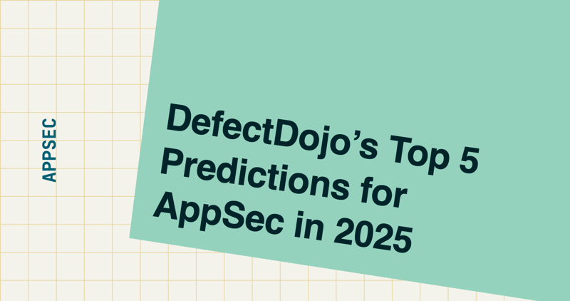 DefectDojo’s Top 5 Predictions for AppSec in 2025
