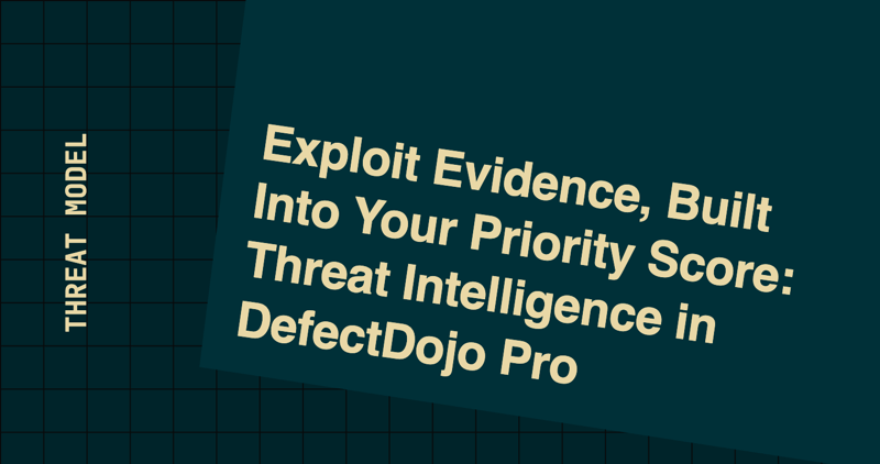 Exploit Evidence, Built Into Your Priority Score: Threat Intelligence in DefectDojo Pro