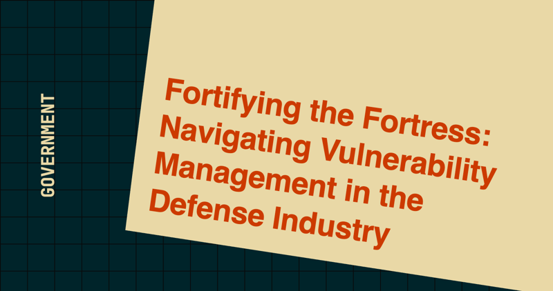 Fortifying the Fortress: Navigating Vulnerability Management in the Defense Industry