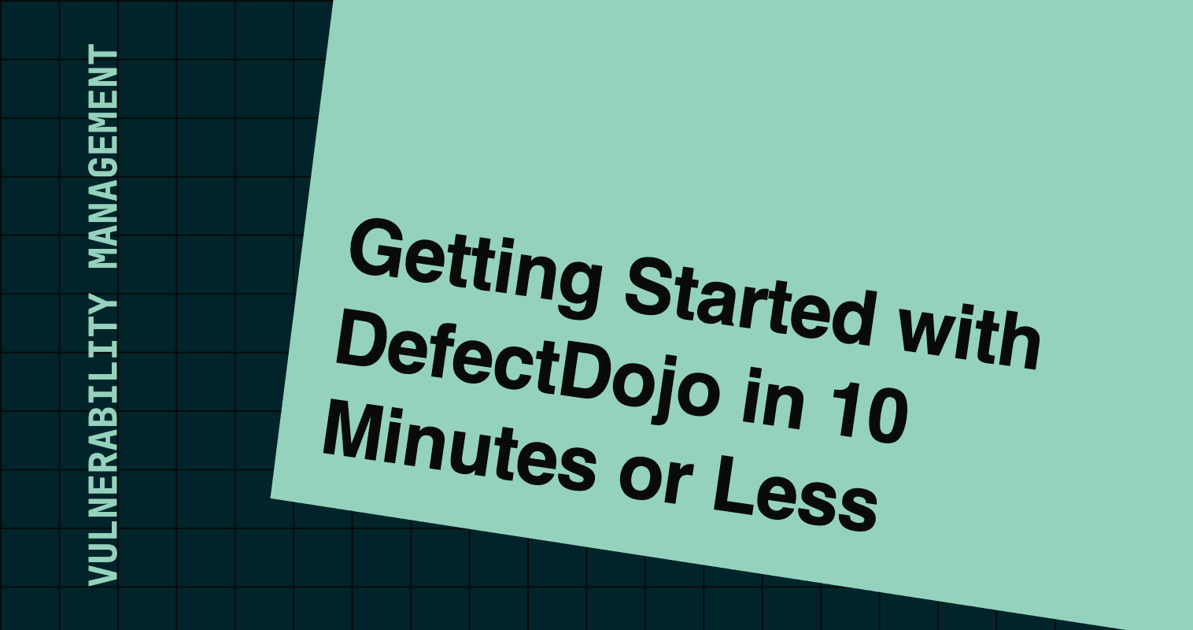 Getting Started with DefectDojo in 10 Minutes or Less