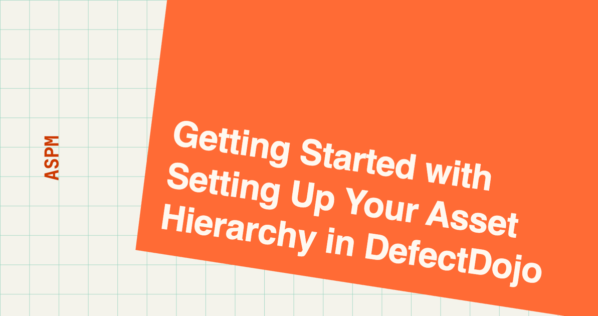 Getting Started with Setting Up Your Asset Hierarchy in DefectDojo