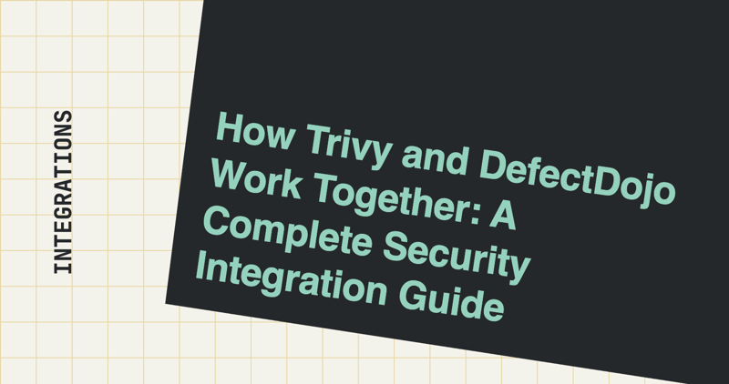 How Trivy and DefectDojo Work Together: A Complete Security Integration Guide