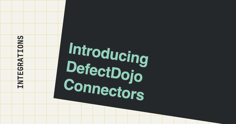 Introducing DefectDojo Connectors