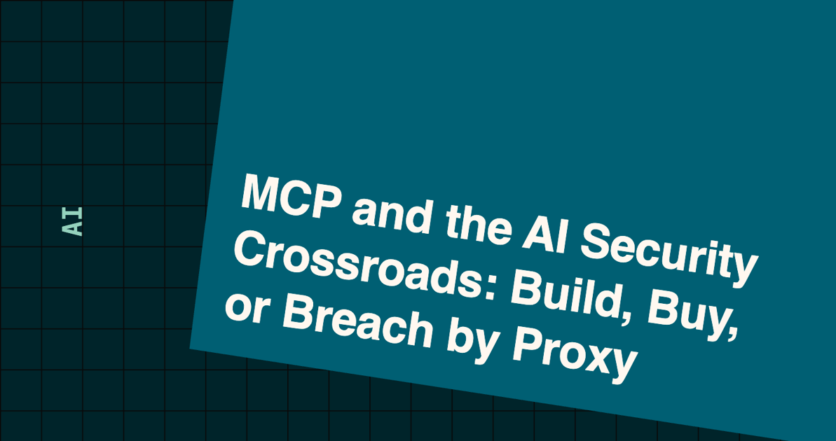 MCP and the AI Security Crossroads: Build, Buy, or Breach by Proxy