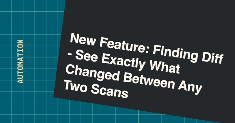 New Feature: Finding Diff - See Exactly What Changed Between Any Two Scans