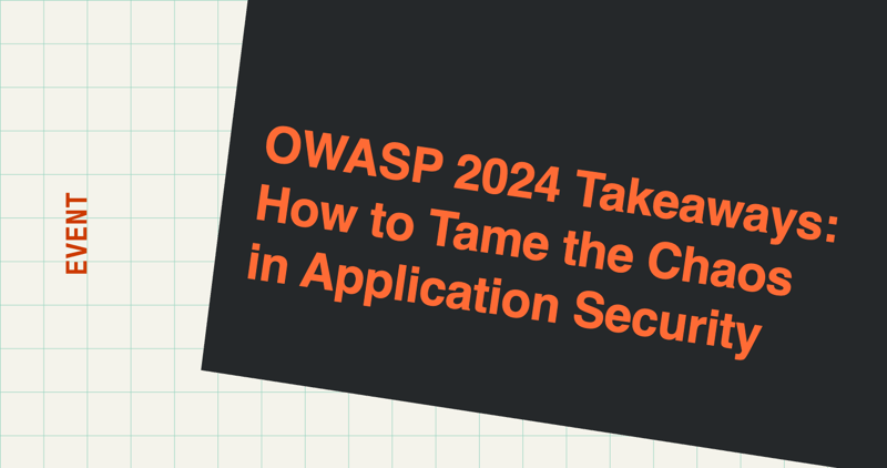OWASP 2024 Takeaways: How to Tame the Chaos in Application Security