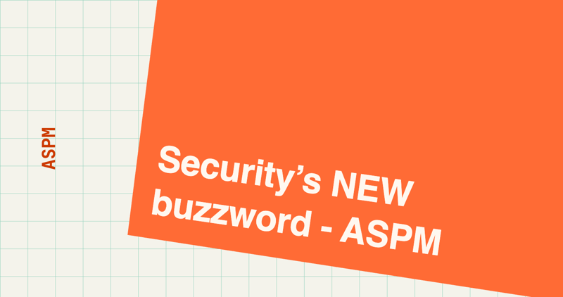 Security’s NEW buzzword - ASPM