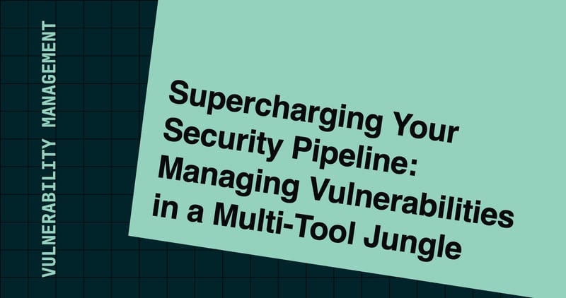 Supercharging Your Security Pipeline: Managing Vulnerabilities in a Multi-Tool Jungle