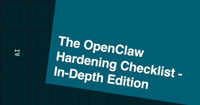 The OpenClaw Hardening Checklist - In-Depth Edition