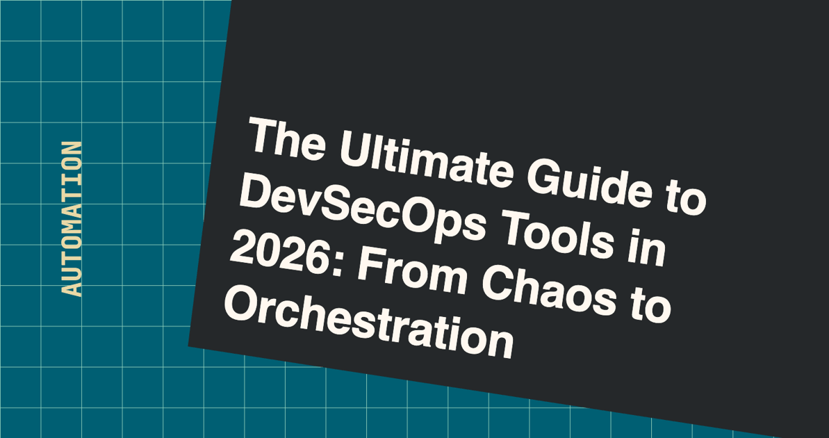 The Ultimate Guide to DevSecOps Tools in 2026: From Chaos to Orchestration