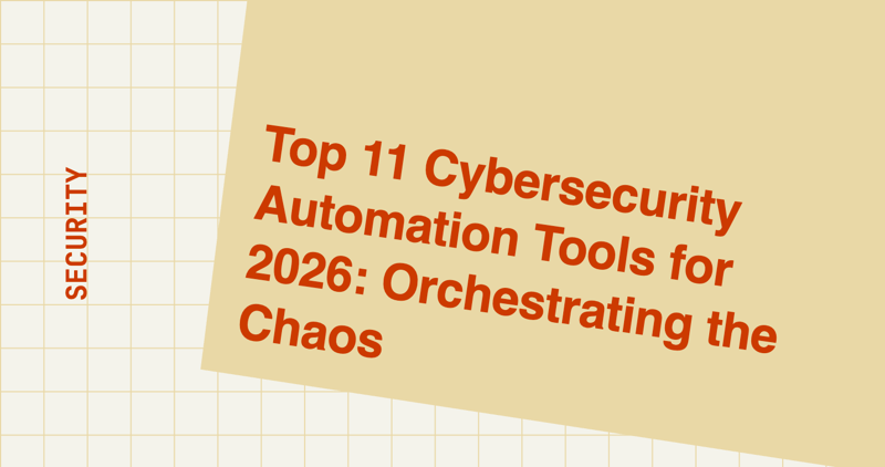 Top 11 Cybersecurity Automation Tools for 2026: Orchestrating the Chaos