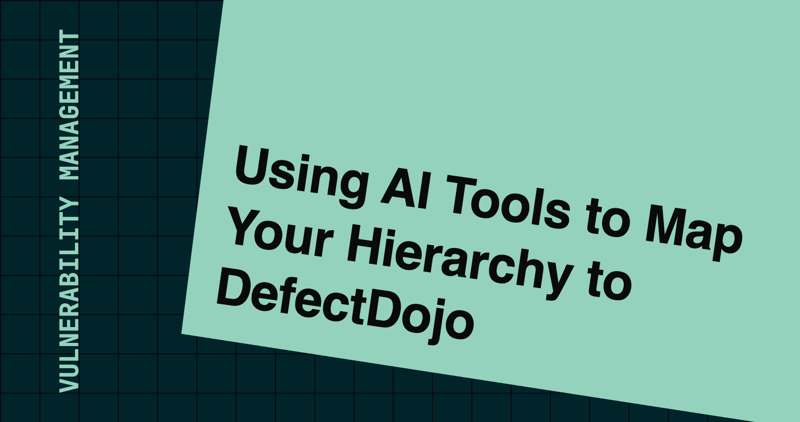 Using AI Tools to Map Your Asset Hierarchy to DefectDojo