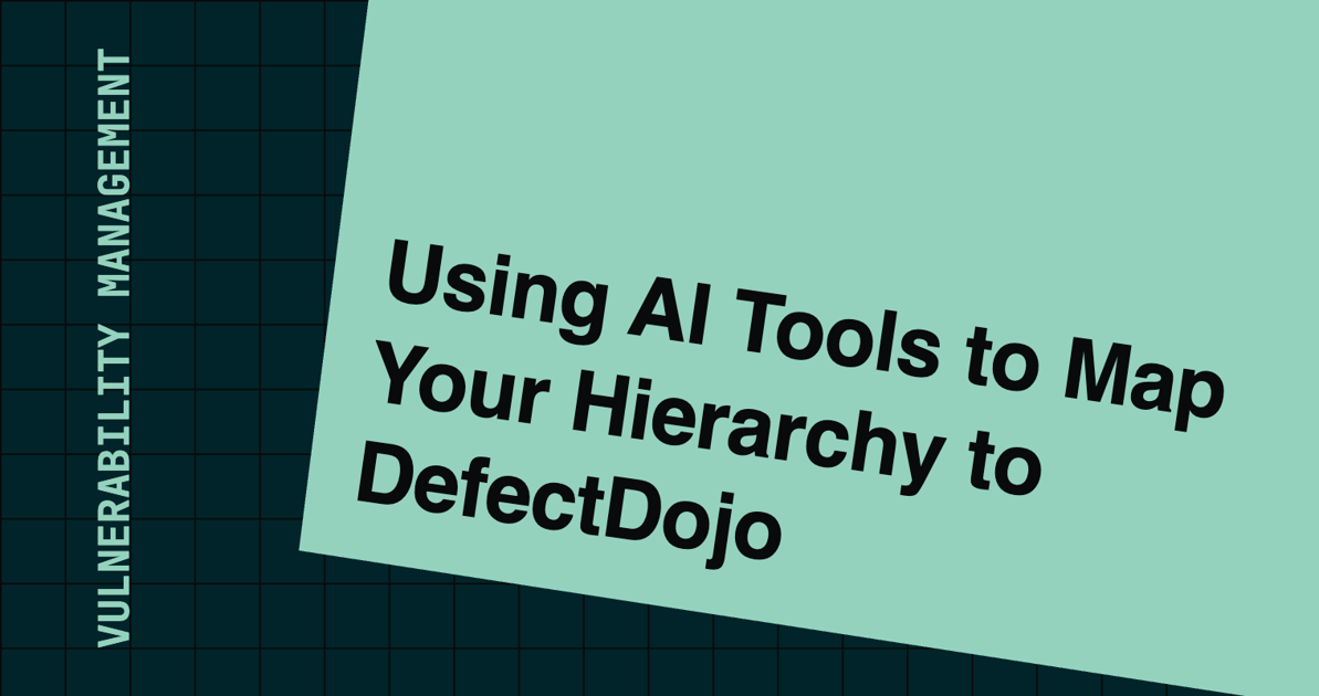 Using AI Tools to Map Your Asset Hierarchy to DefectDojo