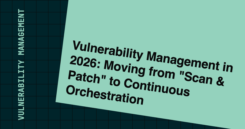 Vulnerability Management in 2026: Moving from 