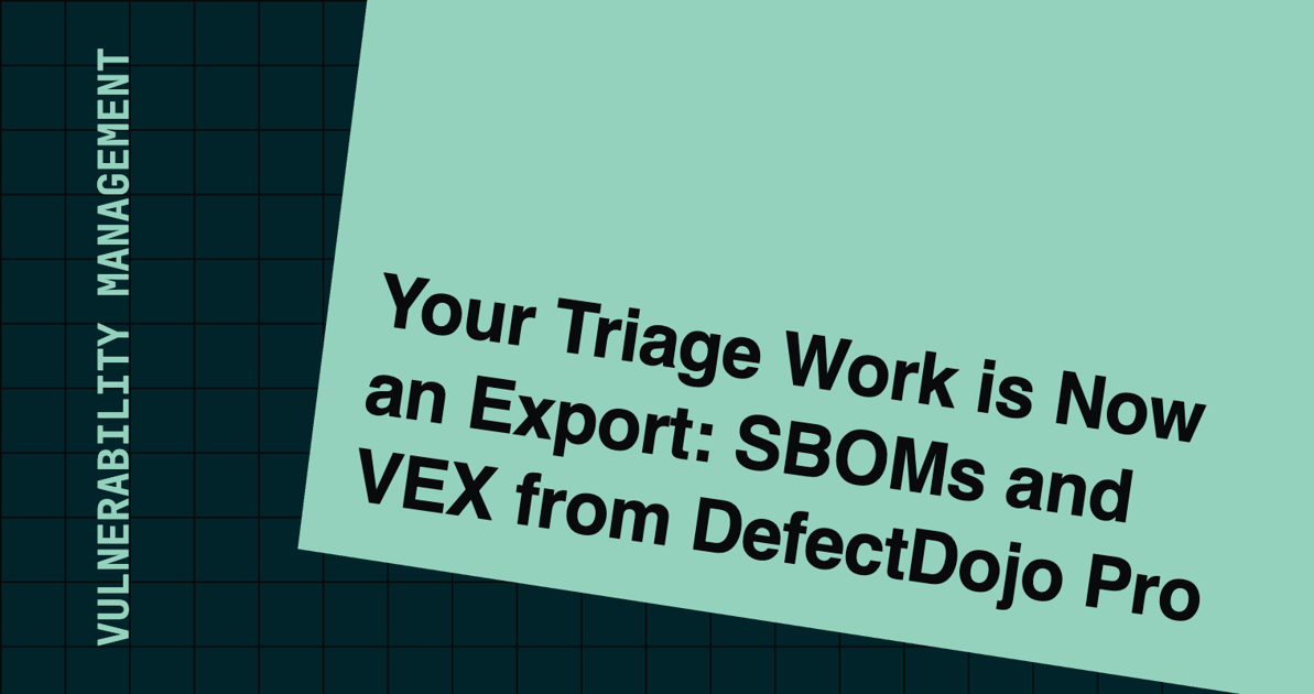 Your Triage Work is Now an Export: SBOMs and VEX from DefectDojo Pro
