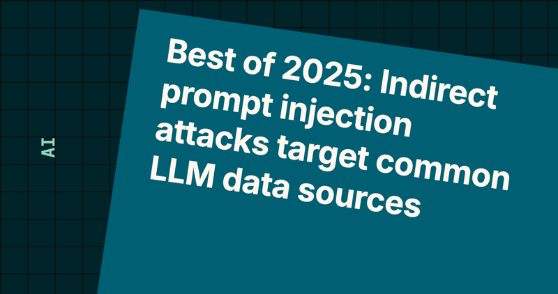 Best of 2025: Indirect prompt injection attacks target common LLM data sources