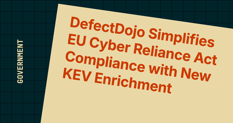 DefectDojo Simplifies EU Cyber Reliance Act Compliance with New KEV Enrichment