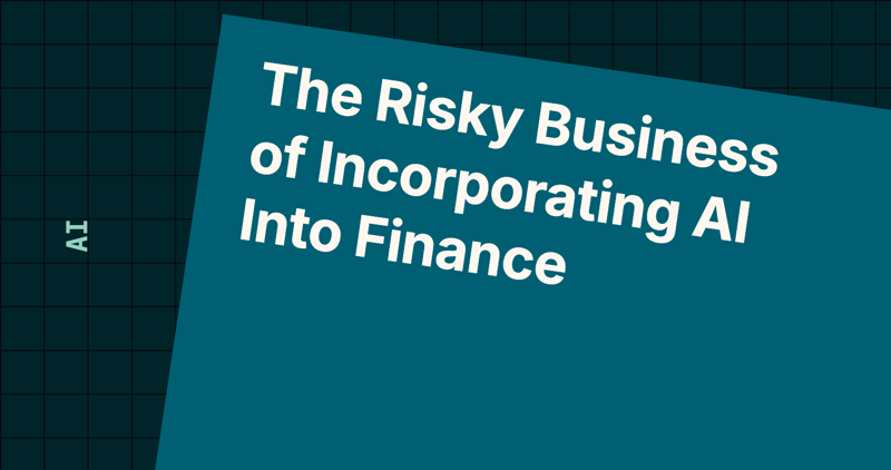 The Risky Business of Incorporating AI Into Finance