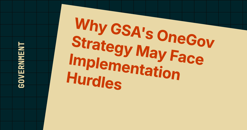 Why GSA's OneGov Strategy May Face Implementation Hurdles