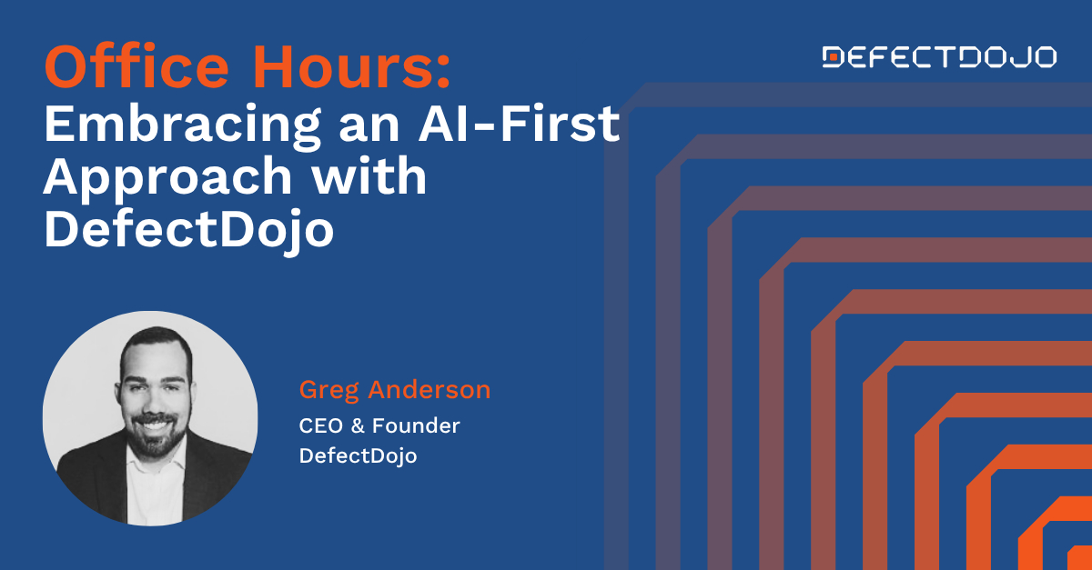 July Office Hours: Embracing an AI-First Approach with DefectDojo