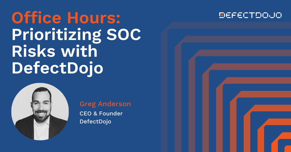June Office Hours: Prioritizing SOC Risks with DefectDojo 